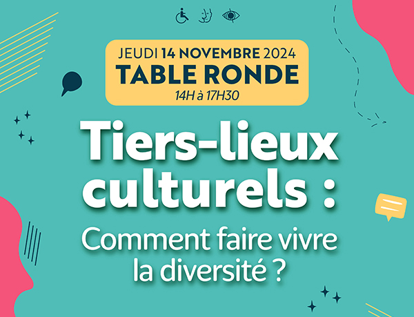 Table ronde : « Tiers-lieux culturels : comment faire vivre la diversité ? »